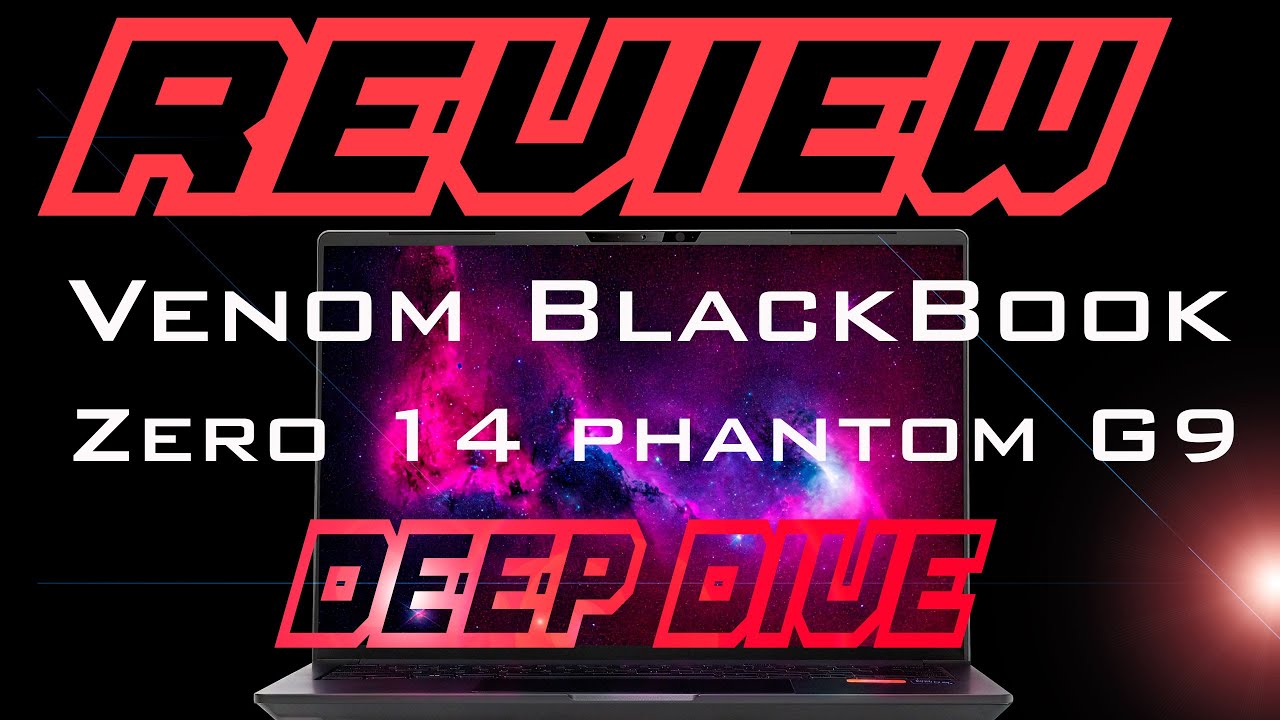 Venom BlackBook Zero 14 Phantom G9 In Depth Review – Deep Dive Deep Tech Dive